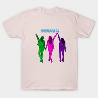 Support your local girl gang. T-Shirt